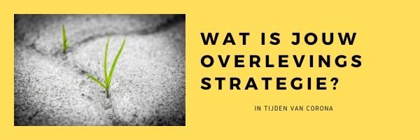 Wat is jouw overlevingsstrategie in tijden van Corona?